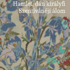 Romeo és Júlia - Hamlet, dán királyfi - Szentivánéji álom - William Shakespeare