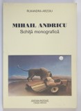 MIHAIL ANDRICU , SCHITA MONOGRAFICA de RUXANDRA ARZOIU , 1999
