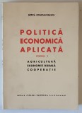 POLITICA ECONOMICA APLICATA , AGRICULTURA , ECONOMIE RURALA , COOPERATIE , VOLUMUL III de MITITA CONSTANTINESCU , 1943