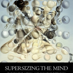 Supersizing the Mind: Embodiment, Action, and Cognitive Extension