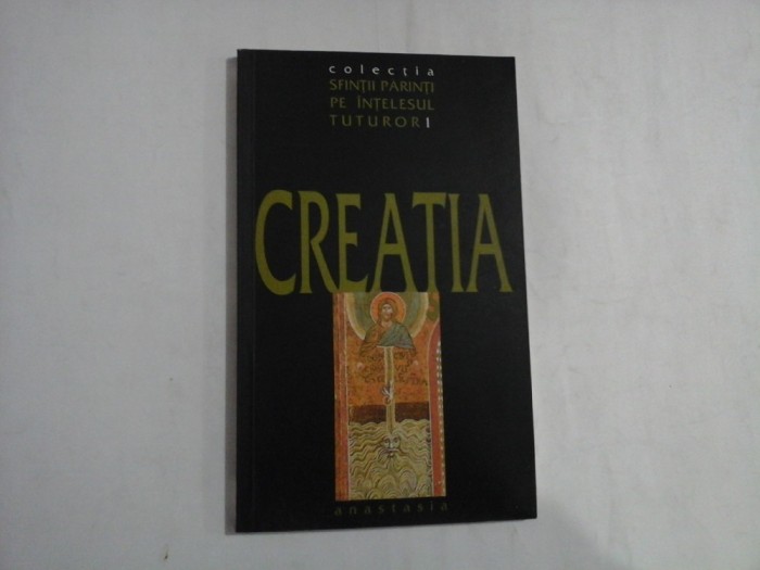 CREATIA - SFINTII PARINTI PE INTELESUL TUTUROR - I. P. S. NICOLAE MITROPOLITUL BANATULUI