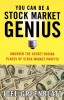 You Can Be a Stock Market Genius: Uncover the Secret Hiding Places of Stock Market Profits