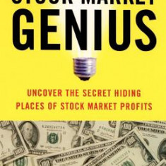 You Can Be a Stock Market Genius: Uncover the Secret Hiding Places of Stock Market Profits