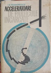 ACCELERATOARE DE PARTICULE INCARCATE-I.E. TEODORESCU-221375 foto