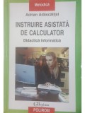 Adrian Adascalitei - Instruire asistata de calculator - Didactica informatica (Editia: 2007)