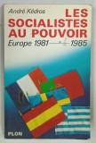 LES SOCIALISTES AU POUVOIR , EUROPE 1981-1985 par ANDRE KEDROS , 1986