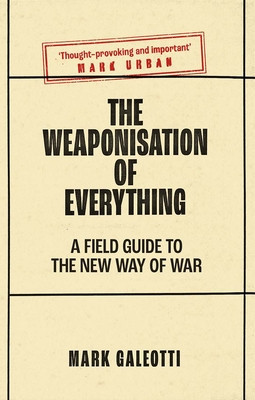 The Weaponisation of Everything: A Field Guide to the New Way of War foto