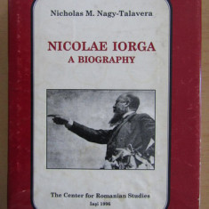 Nicolas M. Nagy Talavera - Nicolae Iorga. A Biography