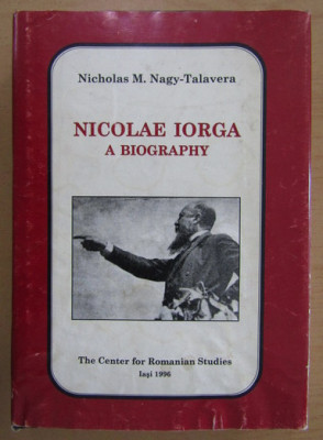 Nicolas M. Nagy Talavera - Nicolae Iorga. A Biography foto