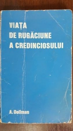 Viata de rugaciune a credinciosului A. Dollman