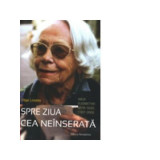 Spre ziua cea neinserata. Viata Elisabethei Berhr-Sigel (1907-2005) - Olga Lossky