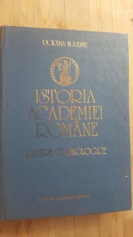 Istoria Academiei Romane Repere cronologice - Dorina N. Rusu