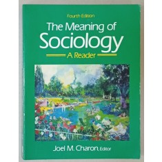 THE MEANING OF SOCIOLOGY , A READER by JOEL M. CHARON , 1993