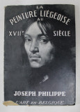 LA PEINTURE LIEGEOISE AU XVII e SIECLE par JOSEPH PHILIPPE , 1945