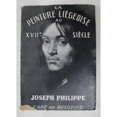 LA PEINTURE LIEGEOISE AU XVII e SIECLE par JOSEPH PHILIPPE , 1945