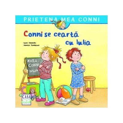 Conni Se Cearta Cu Iulia, Liane Schneider, Annette Steinhaue - Editura Casa foto