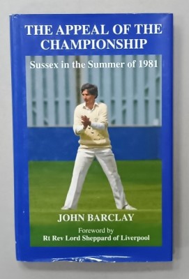 THE APPEAL OF THE CHAMPIONSHIP , SUSSEX IN THE SUMMER OF 1981 by JOHN BARCLAY , 2002 foto