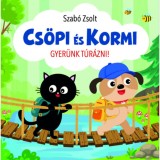 Cs&ouml;pi &eacute;s Kormi - Gyer&uuml;nk t&uacute;r&aacute;zni! - Szab&oacute; Zsolt