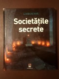 Jean-Francois Signier; Renaud Thomazo (coord.) - Societățile secrete (Larousse)