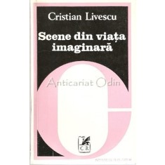 Scene Din Viata Imaginara. Eseuri Critice - Cristian Livescu