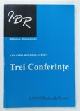 TREI CONFERINTE de ARMANDO MARQUES GUEDES , SERIA ' BIBLIOTECA DIPLOMATICA ' NR. 1 , 2006