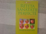 Reteta sanatatii perfecte.Schimba-ti viata in 6 saptamani de Patrick Holford