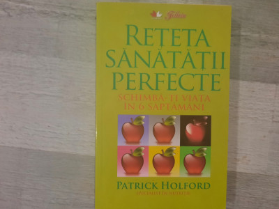 Reteta sanatatii perfecte.Schimba-ti viata in 6 saptamani de Patrick Holford foto