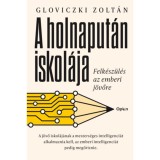 A holnaput&aacute;n iskol&aacute;ja - Felk&eacute;sz&uuml;l&eacute;s az emberi j&ouml;vőre - Gloviczki Zolt&aacute;n