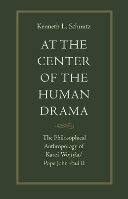 At the Center of the Human Drama: The Philosophical Anthropology of Karol Wojtya/Pope John Paul II foto