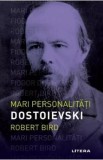 Mari personalitati. Dostoievski - Robert Bird