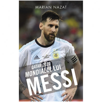 Qatar 2022 - Mondialul lui Messi, Marian Nazat foto