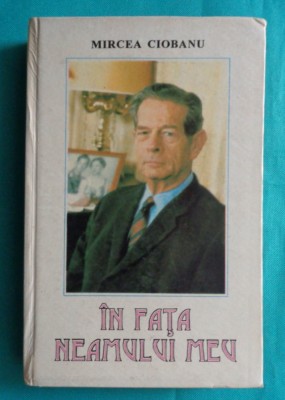 Mircea Ciobanu &amp;ndash; In fata neamului meu Convorbiri cu Regele Mihai foto