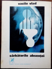 VASILE VLAD - SARBATORILE ABSENTEI (VERSURI, editia princeps 1971) [tiraj topit] foto