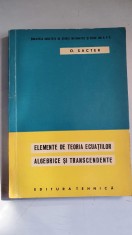 ELEMENTE DE TEORIA ECUATIILOR ALGEBRICE SI TRANSCENDENTE - O. SACTER