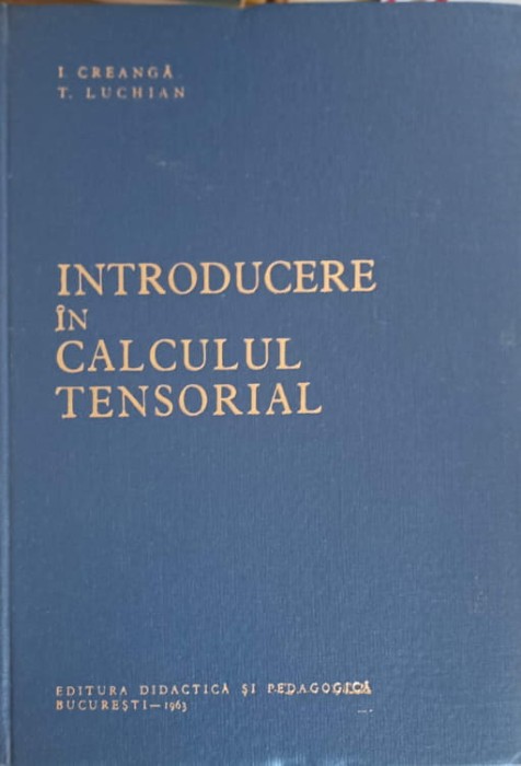 INTRODUCERE IN CALCULUL TENSORIAL-I. CREANGA, T. LUCHIAN-273155