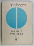 CA SA FII OM INTREG de GEO BOGZA , 1984 * DEDICATIE