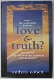 WHAT IS THE RELATIONS BETWEEN LOVE AND TRUTH ? , THE ODYSSEY OF A CONTEMPORARY AMERICAN SPIRITUAL TEACHER by ANDREW COHEN , 1999