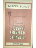 Mircea Eliade - Despre Eminescu si Hasdeu (Editia: 1987)