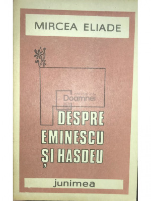 Mircea Eliade - Despre Eminescu și Hașdeu (editia 1987) foto