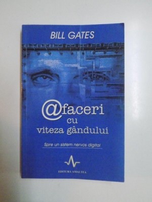 AFACERI CU VITEZA GANDULUI , SPRE UN SISTEM NERVOS DIGITAL de BILL GATES, 2002 foto