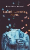 Balada la moartea poeziei | Luis Garcia Montero, Tracus Arte