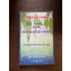 Mihaita Toma - Apa, miracolul vietii. Terapii interne cu apa