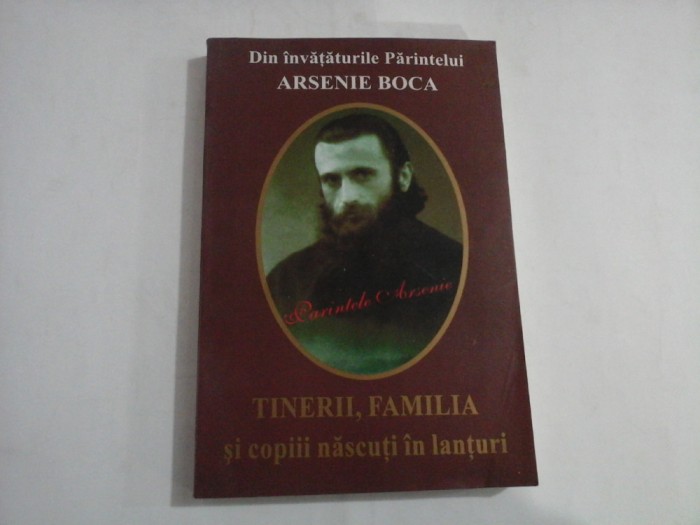 TINERII, FAMILIA SI COPIII NASCUTI IN LANTURI - DIN INVATATURILE PARINTELUI ARSENIE BOCA