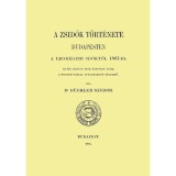 A zsid&oacute;k t&ouml;rt&eacute;nete Budapesten - A legr&eacute;gebb időktől 1867-ig - Dr. B&uuml;chler S&aacute;ndor