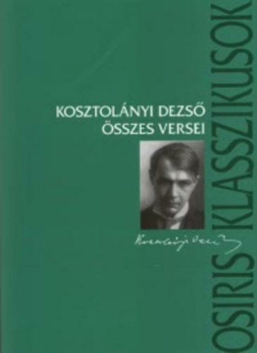 Kosztol&aacute;nyi Dezső &ouml;sszes versei - Kosztol&aacute;nyi Dezső