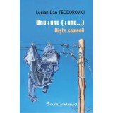 Unu + unu (+ unu...). Niste comedii - Paperback brosat - Lucian Dan Teodorovici - Cartea Rom&acirc;nească