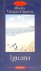 Iguana - Alberto Vazquez-Figueroa, Polirom, 2007, Roman, Beletristica, Paperback, 296 pagini