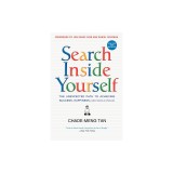 Search Inside Yourself: The Unexpected Path to Achieving Success, Happiness (and World Peace)