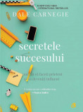 Secretele succesului | Dale Carnegie, Curtea Veche Publishing