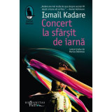 Concert la sfarsit de iarna - Ismail Kadare